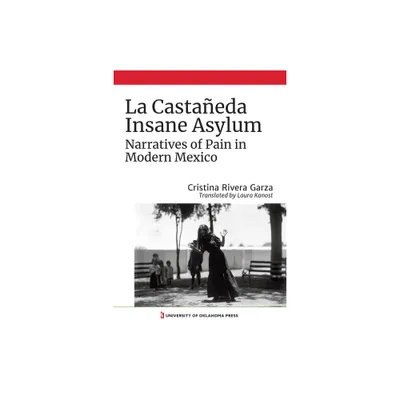 La Castaeda Insane Asylum - by Cristina Rivera Garza (Paperback)