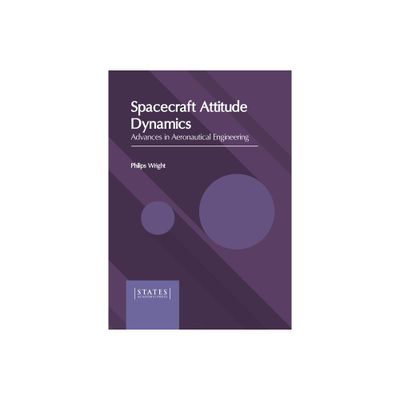 Spacecraft Attitude Dynamics: Advances in Aeronautical Engineering - by Philips Wright (Hardcover)