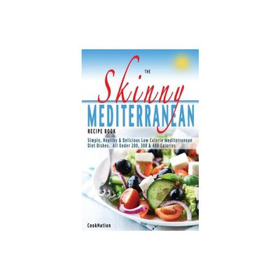 The Skinny Mediterranean Recipe Book - by Cooknation (Paperback)