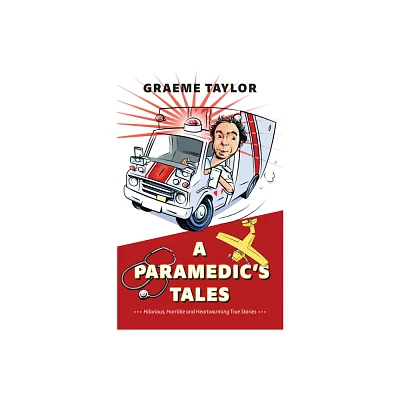 A Paramedics Tales - by Graeme Taylor (Paperback)