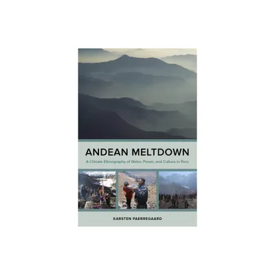 Andean Meltdown - by Karsten Paerregaard (Paperback)