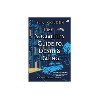 The Socialites Guide to Death and Dating - (A Pinnacle Hotel Mystery) by S K Golden (Hardcover)