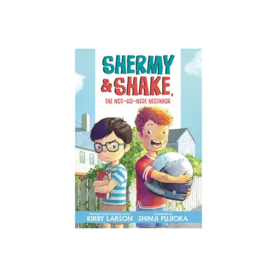 Shermy and Shake, the Not-So-Nice Neighbor - by Kirby Larson (Paperback)