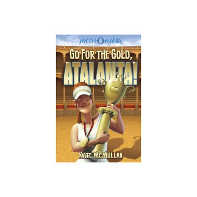 Go for the Gold, Atalanta! - (Myth-O-Mania) by Kate McMullan (Paperback)