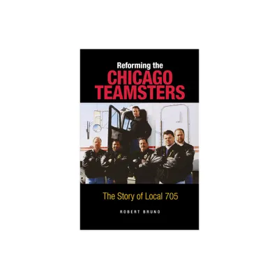 Reforming the Chicago Teamsters - by Robert Bruno (Paperback)