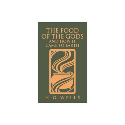 The Food of the Gods and How It Came to Earth - by H G Wells (Hardcover)