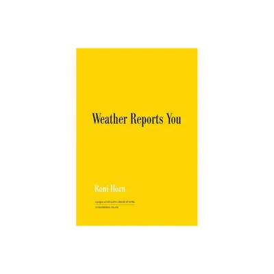 Roni Horn: Weather Reports You - (Paperback)