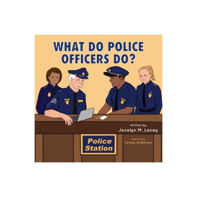 What Do Police Officers Do? - by Jocelyn M Lacey (Paperback)