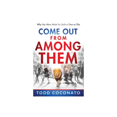 Come Out from Among Them - by Todd Coconato (Paperback)