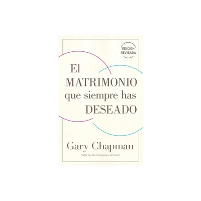 El Matrimonio Que Siempre Has Deseado, Ed Rev. (the Marriage Youve Always Wanted, REV Ed) - by Gary Chapman (Paperback)