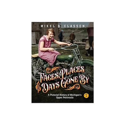 Faces, Places, and Days Gone By - Volume 1 - by Mikel B Classen (Paperback)