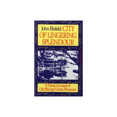 City of Lingering Splendour - by John Blofeld (Paperback)