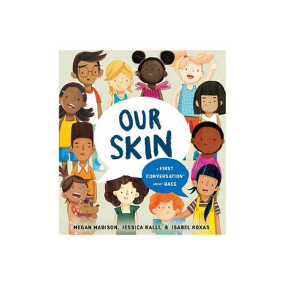 Our Skin: A First Conversation about Race - (First Conversations) by Megan Madison & Jessica Ralli (Hardcover)