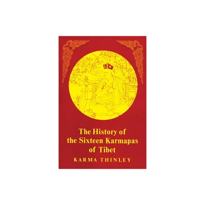 The History of the Sixteen Karmapas of Tibet - by Karma Thinley (Paperback)