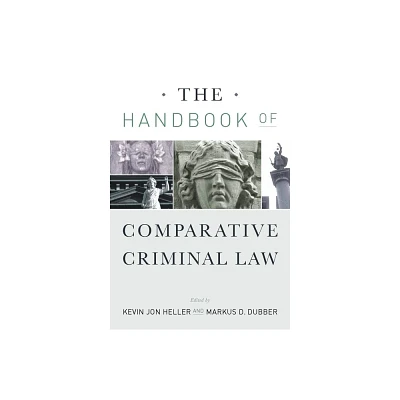 The Handbook of Comparative Criminal Law - by Kevin Jon Heller & Markus Dubber (Hardcover)