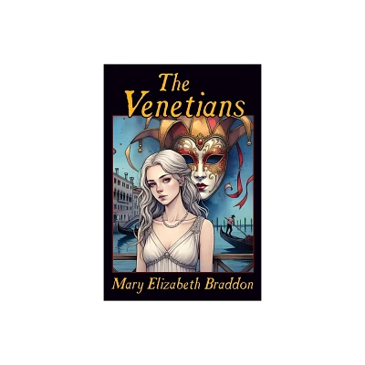 The Venetians - by Mary Elizabeth Braddon (Paperback)