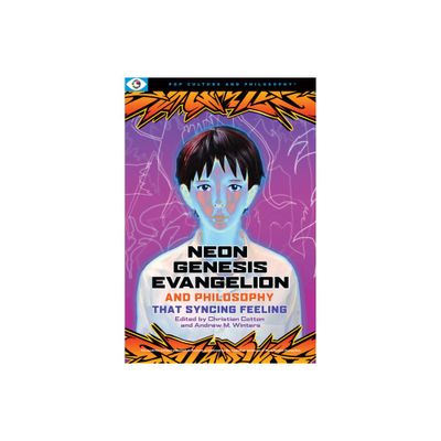 Neon Genesis Evangelion and Philosophy: That Syncing Feeling - (Pop Culture and Philosophy) by Christian Cotton & Andrew M Winters (Paperback)