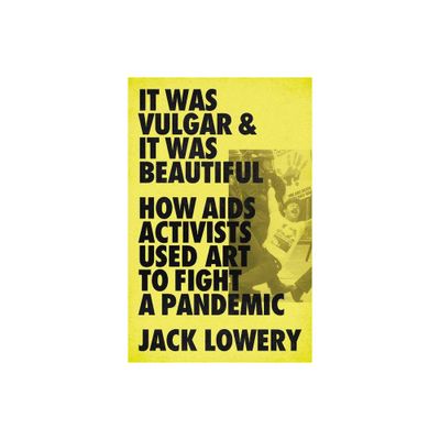 It Was Vulgar and It Was Beautiful - by Jack Lowery (Hardcover)