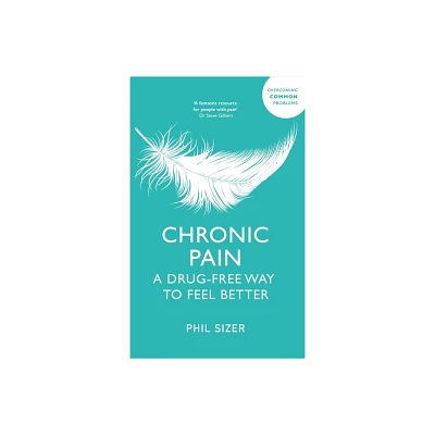 Chronic Pain the Drug-Free Way - by Phil Sizer (Paperback)