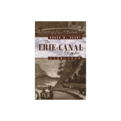 The Erie Canal Reader, 1790-1950 - by Roger W Hecht (Paperback)