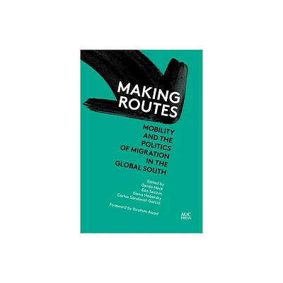 Making Routes - (Refugees and Migrants Within the Middle East) by Gerda Heck & Eda Sevinin & Elena Habersky & Carlos Sandoval-Garca (Hardcover)