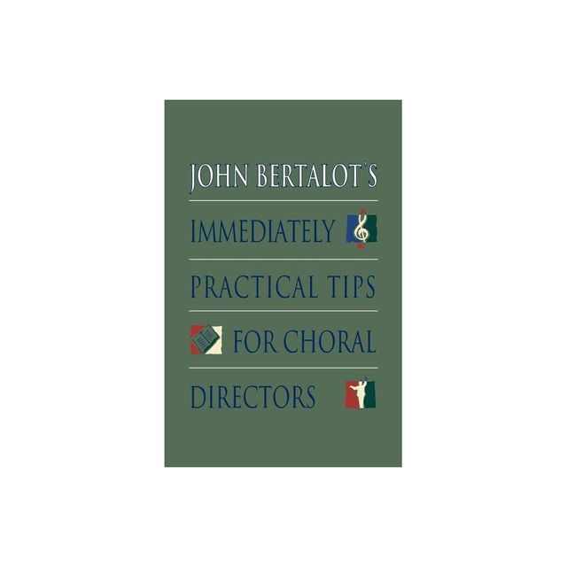 John Bertalots Immediately Practical Tips for Choral Directors - (Paperback)