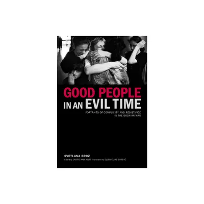 Good People in an Evil Time - 2nd Edition by Svetlana Broz (Paperback)