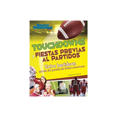 Touchdowns Y Fiestas Previas Al Partido - (Sports Illustrated Kids: Da de Juego) by Martin Driscoll (Hardcover)