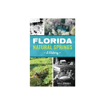 Florida Natural Springs - by Holly Sprinkle (Paperback)