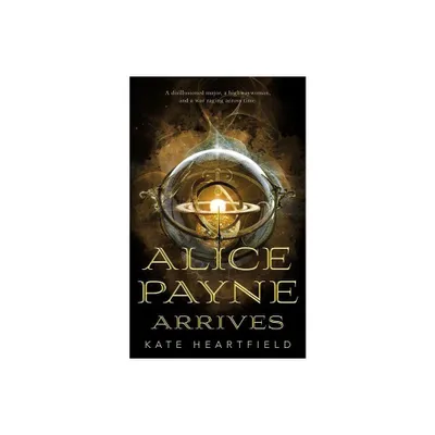 Alice Payne Arrives - by Kate Heartfield (Paperback)