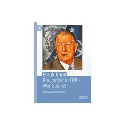 Frank Knox - (World of the Roosevelts) by Christopher D OSullivan (Hardcover)