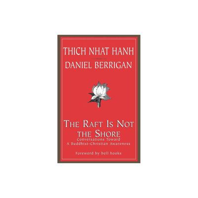 The Raft is Not the Shore - by Thich Nhat Hanh & Daniel Berrigan (Paperback)