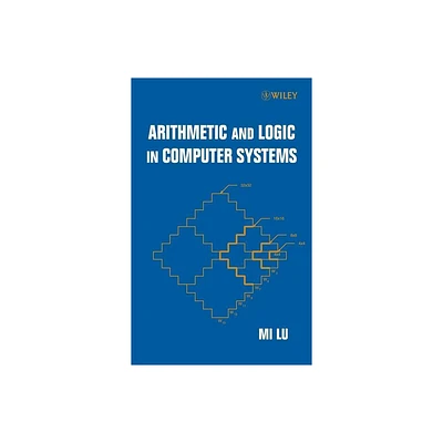 Arithmetic and Logic in Computer Systems - (Wiley Microwave and Optical Engineering) by Mi Lu (Hardcover)