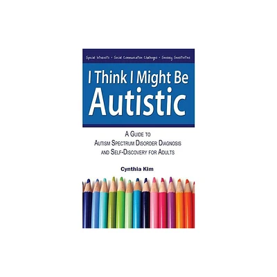 I Think I Might Be Autistic - by Cynthia Kim (Paperback)