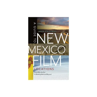 A Guide to New Mexico Film Locations - by Jason Strykowski (Paperback)