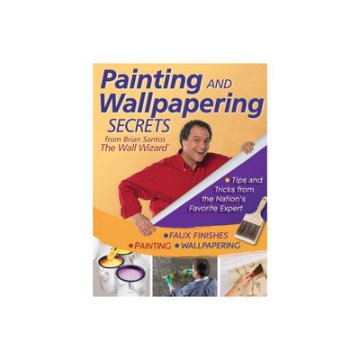 Painting and Wallpapering Secrets from Brian Santos, the Wall Wizard - (Paperback)