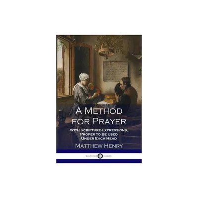 A Method for Prayer - by Matthew Henry (Paperback)