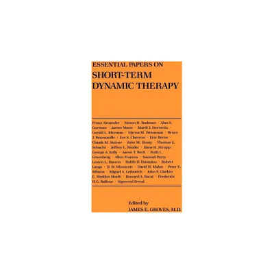 Essential Papers on Short-Term Dynamic Therapy - (Essential Papers on Psychoanalysis) by James E Groves M D (Paperback)