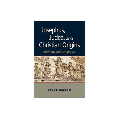 Josephus, Judea, and Christian Origins - by Steve Mason (Paperback)