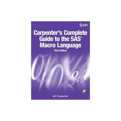 Carpenters Complete Guide to the SAS Macro Language, Third Edition - 3rd Edition by Art Carpenter (Paperback)