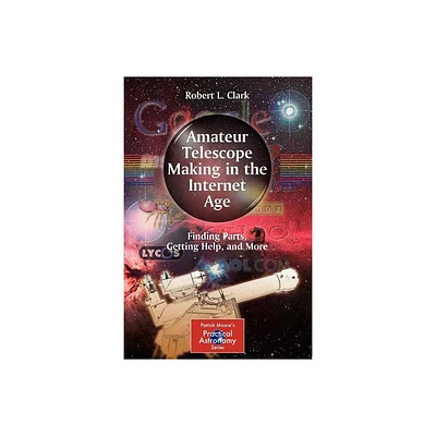 Amateur Telescope Making in the Internet Age - (Patrick Moore Practical Astronomy) by Robert L Clark (Paperback)