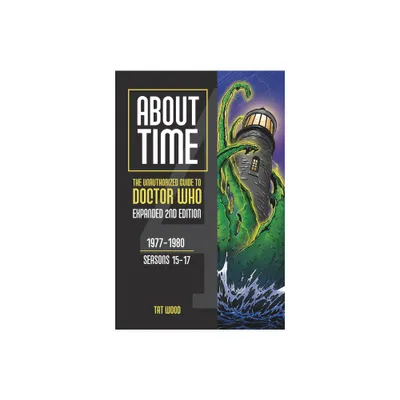 About Time 4: The Unauthorized Guide to Doctor Who (Seasons 15 to 17) [Second Edition] - 2nd Edition by Tat Wood (Paperback)
