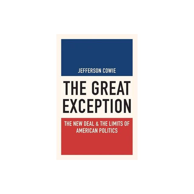 The Great Exception - (Politics and Society in Modern America) by Jefferson Cowie (Paperback)