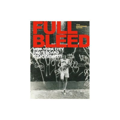 Full Bleed: New York City Skateboard Photography - (Hardcover)