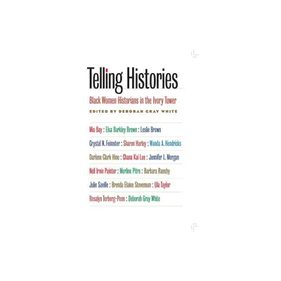 Telling Histories - (Gender and American Culture) by Deborah Gray White (Paperback)