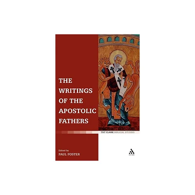 The Writings of the Apostolic Fathers - by Paul Foster (Paperback)