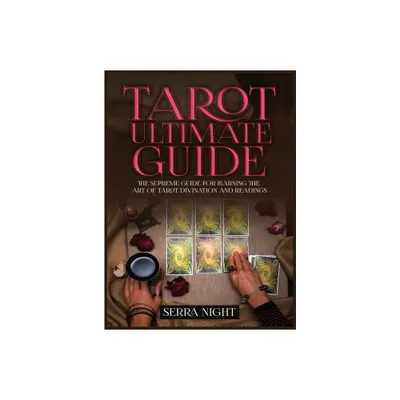 Tarot Ultimate Guide The Supreme Guide for Learning the Art of Tarot Divination and Readings - by Serra Night (Hardcover)