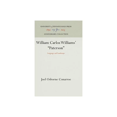 William Carlos Williams Paterson - (Anniversary Collection) by Joel Osborne Conarroe (Hardcover)