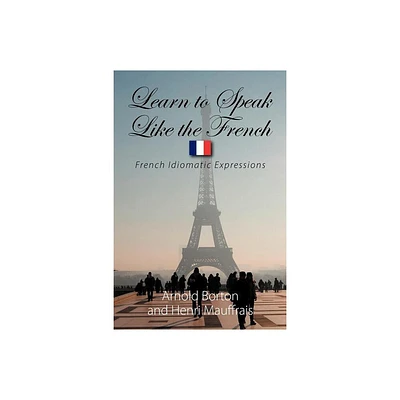 Learn to Speak Like the French - by Arnold Borton & Henri Mauffrais (Paperback)