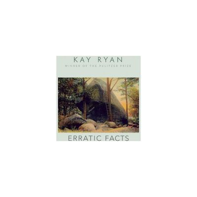 Erratic Facts - by Kay Ryan (Paperback)